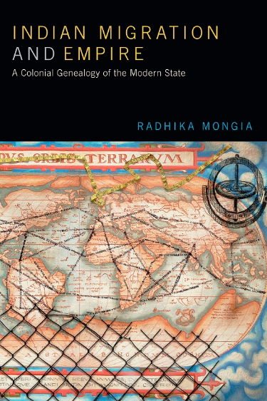 Book Cover for "Indian Migration and Empire: A Colonial Genealogy of the Modern State"